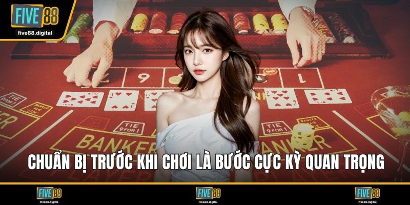 Chuẩn bị trước khi chơi là bước cực kỳ quan trọng