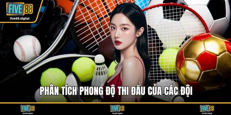 Phân tích phong độ thi đấu của các đội